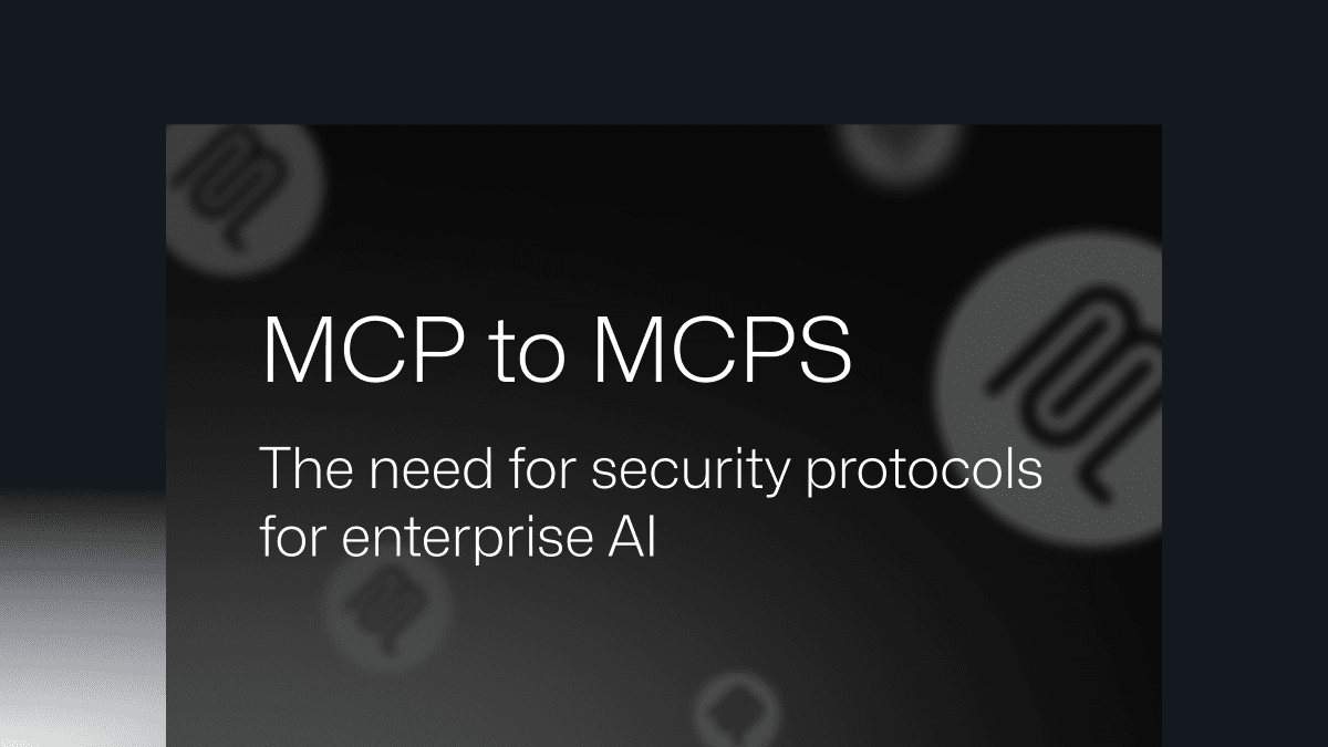 MCP를 넘어 MCPS로: 엔터프라이즈 AI를 위한 보안 프로토콜의 필요성