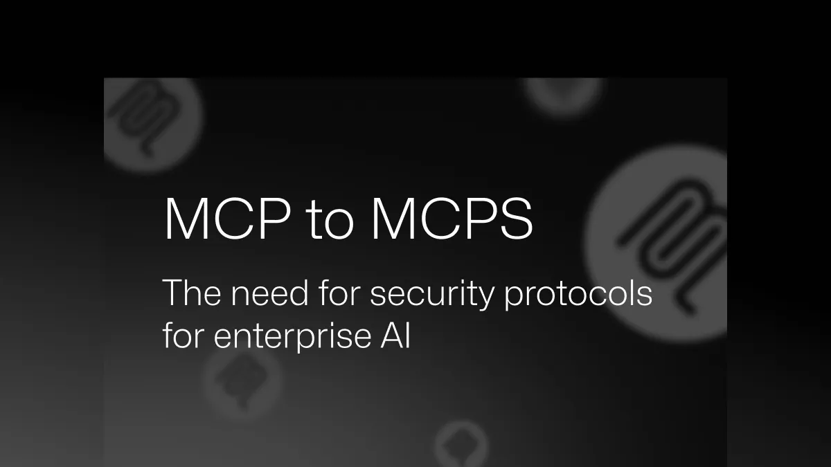 MCP를 넘어 MCPS로: 엔터프라이즈 AI를 위한 보안 프로토콜의 필요성
